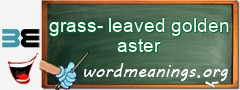 WordMeaning blackboard for grass-leaved golden aster